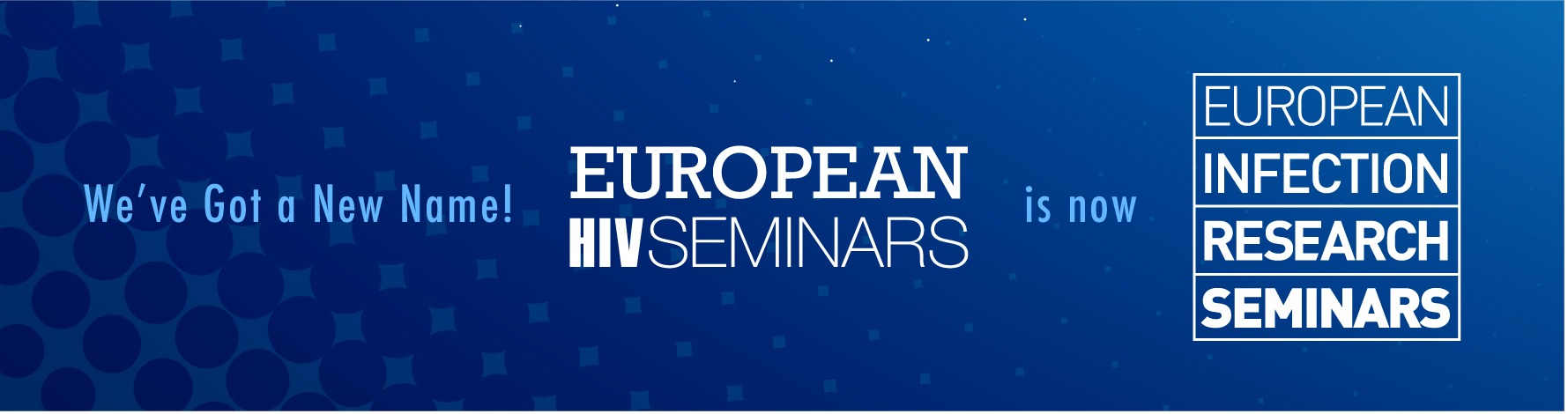 we have got a new name. euopean HIV seminars is now european infection research seminar